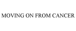 MOVING ON FROM CANCER trademark