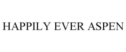 HAPPILY EVER ASPEN trademark