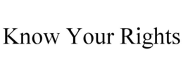 KNOW YOUR RIGHTS trademark
