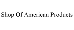 SHOP OF AMERICAN PRODUCTS trademark