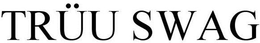 TRÜU SWAG trademark