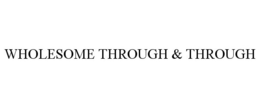 WHOLESOME THROUGH & THROUGH trademark