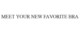 MEET YOUR NEW FAVORITE BRA trademark