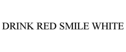 DRINK RED SMILE WHITE trademark