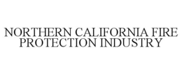 NORTHERN CALIFORNIA FIRE PROTECTION INDUSTRY trademark