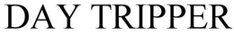 DAY TRIPPER trademark