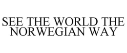SEE THE WORLD THE NORWEGIAN WAY trademark