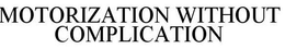 MOTORIZATION WITHOUT COMPLICATION trademark