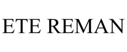 ETE REMAN trademark