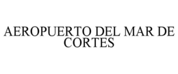 AEROPUERTO DEL MAR DE CORTES trademark