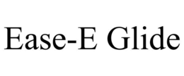 EASE-E GLIDE trademark