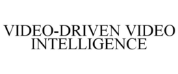 VIDEO-DRIVEN VIDEO INTELLIGENCE trademark
