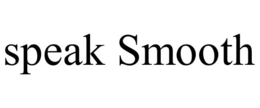 SPEAK SMOOTH trademark