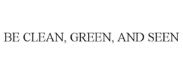 BE CLEAN, GREEN, AND SEEN trademark