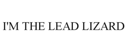 I'M THE LEAD LIZARD trademark
