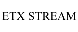 ETX STREAM trademark