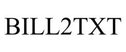 BILL2TXT trademark