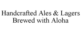HANDCRAFTED ALES & LAGERS BREWED WITH ALOHA trademark
