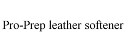 PRO-PREP LEATHER SOFTENER trademark