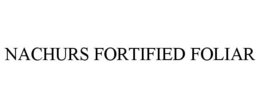 NACHURS FORTIFIED FOLIAR trademark