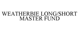 WEATHERBIE LONG/SHORT MASTER FUND trademark