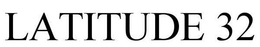 LATITUDE 32 trademark