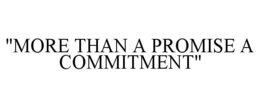 "MORE THAN A PROMISE A COMMITMENT" trademark