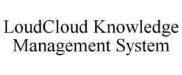 LOUDCLOUD KNOWLEDGE MANAGEMENT SYSTEM trademark