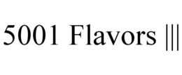 5001 FLAVORS ||| trademark