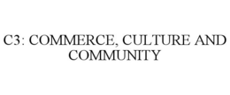 C3: COMMERCE, CULTURE AND COMMUNITY trademark