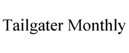TAILGATER MONTHLY trademark