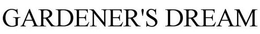 GARDENER'S DREAM trademark
