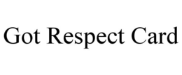 GOT RESPECT CARD trademark