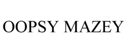 OOPSY MAZEY trademark