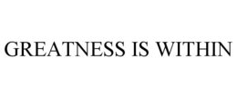 GREATNESS IS WITHIN trademark