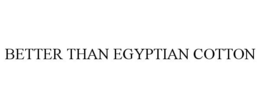 BETTER THAN EGYPTIAN COTTON trademark