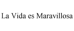 LA VIDA ES MARAVILLOSA trademark