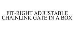 FIT-RIGHT ADJUSTABLE CHAINLINK GATE IN A BOX trademark