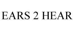 EARS 2 HEAR trademark