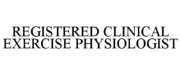 REGISTERED CLINICAL EXERCISE PHYSIOLOGIST trademark