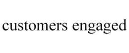 CUSTOMERS ENGAGED trademark