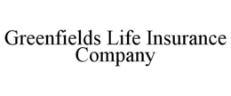 GREENFIELDS LIFE INSURANCE COMPANY trademark