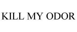 KILL MY ODOR trademark