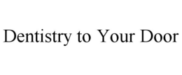 DENTISTRY TO YOUR DOOR trademark
