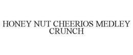 HONEY NUT CHEERIOS MEDLEY CRUNCH trademark