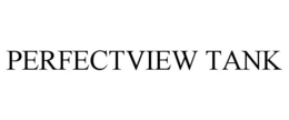 PERFECTVIEW TANK trademark