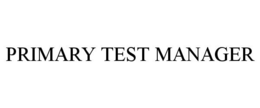 PRIMARY TEST MANAGER trademark