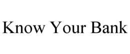 KNOW YOUR BANK trademark