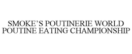 SMOKE'S POUTINERIE WORLD POUTINE EATINGCHAMPIONSHIP trademark