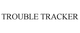 TROUBLE TRACKER trademark